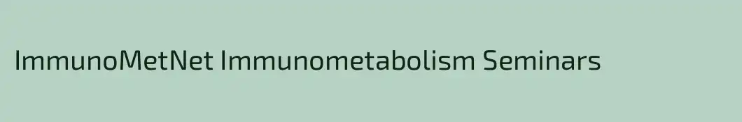 ImmunoMetNet Immunometabolism Seminars